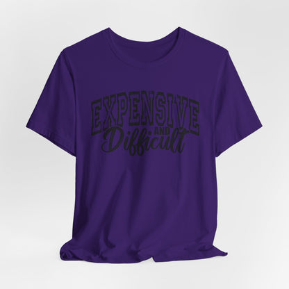 Expensive and Difficult Bella Canvas T-Shirt