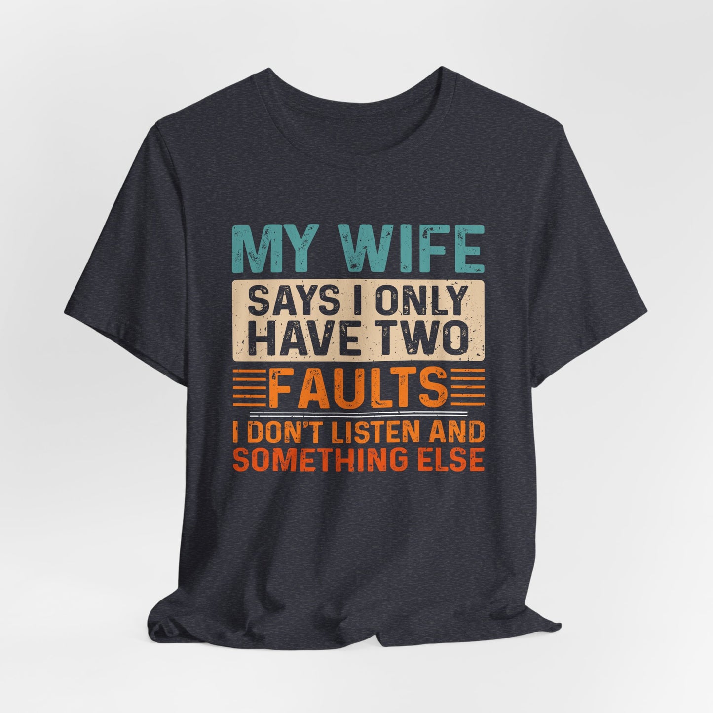 Funny Husband Tee - "My Wife Says I Only Have Two Faults" Unisex t-shirt