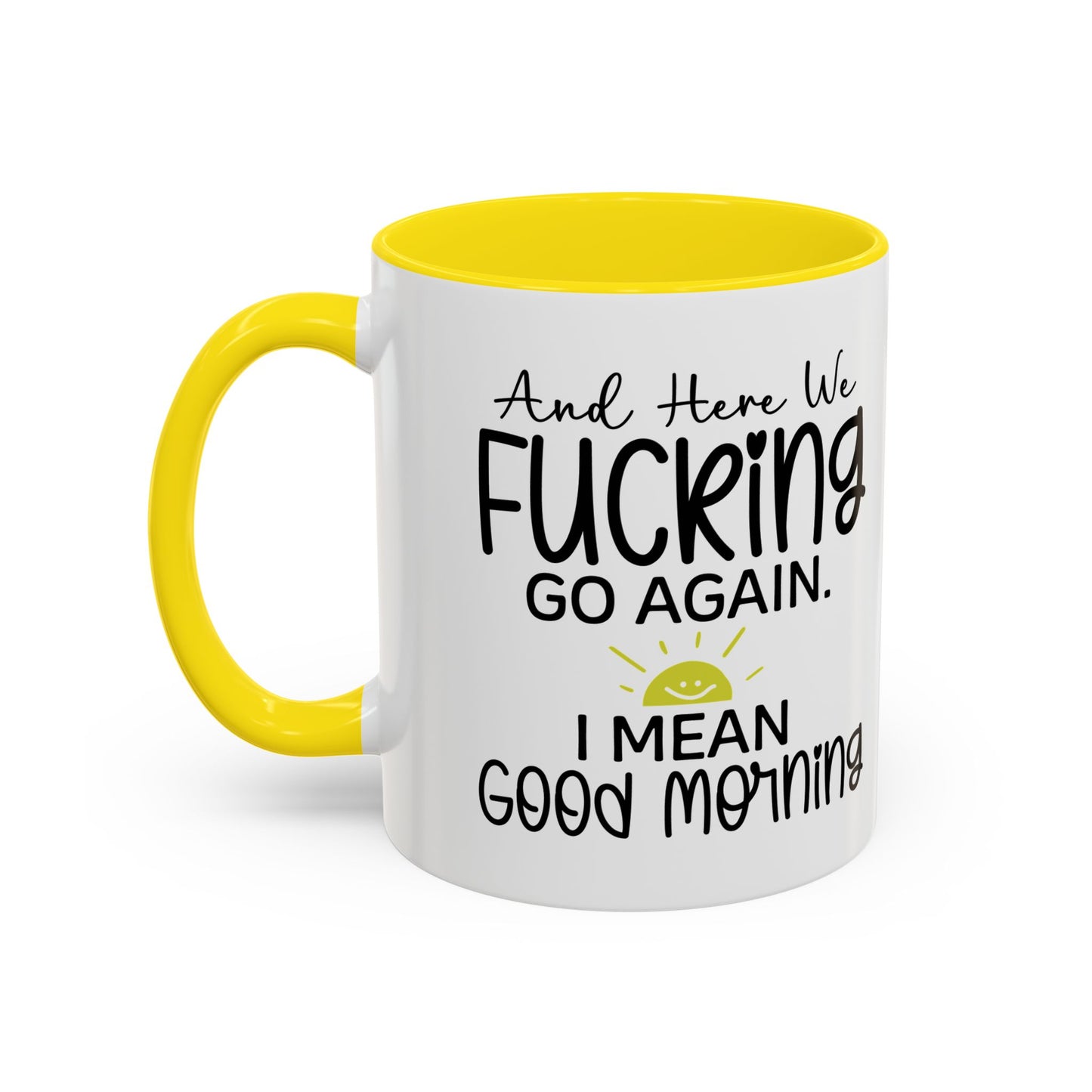 11oz mug, here we f-ing go again, i mean good morning