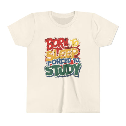 Born to Sleep Forced to Study Short Sleeve Tee, Funny Youth T-Shirt