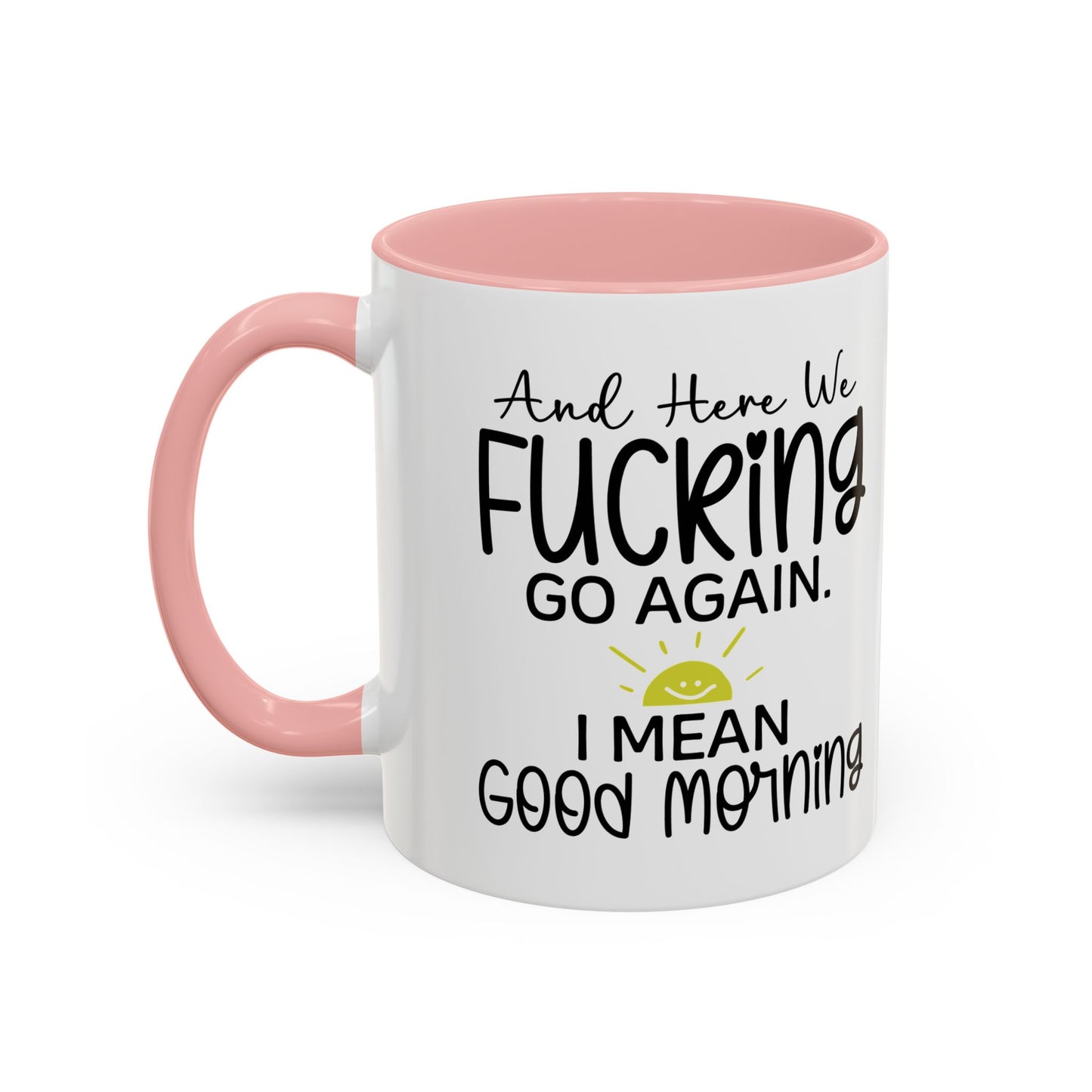 11oz mug, here we f-ing go again, i mean good morning