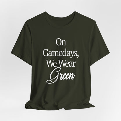 On Gamedays We Wear Green Bella Canvas tshirt