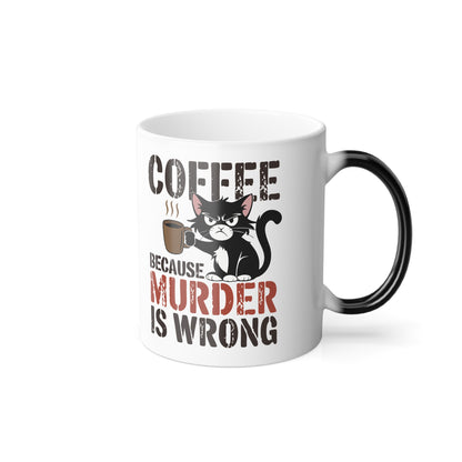 11 oz color morphing mug, Coffee because Murder is Wrong