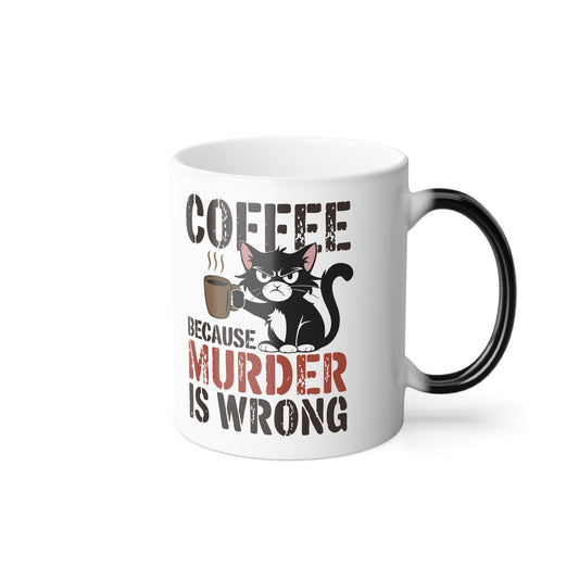 11 oz color morphing mug, Coffee because Murder is Wrong