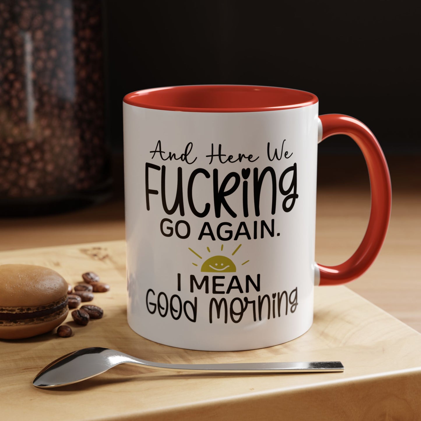 11oz mug, here we f-ing go again, i mean good morning