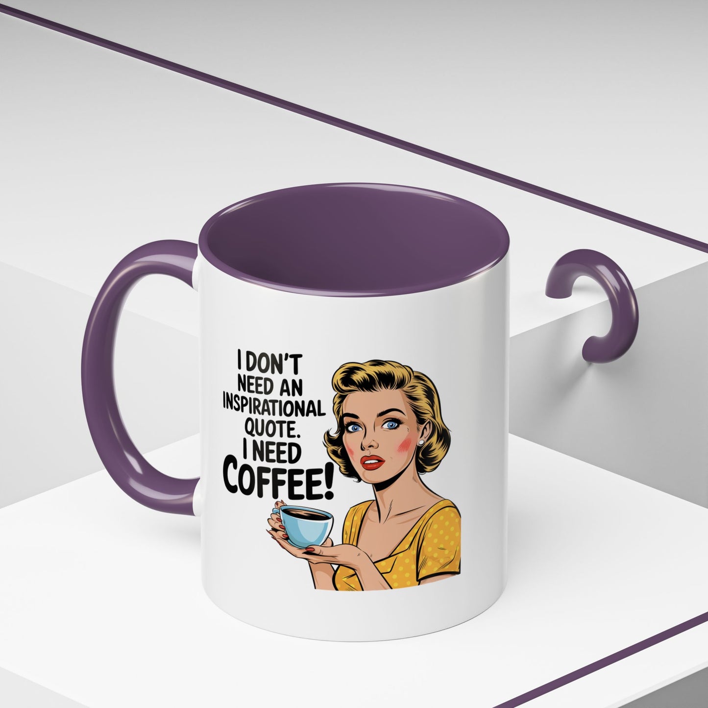 11 oz Coffee Mug, I Dont need an Inspirational Quote i need Coffee