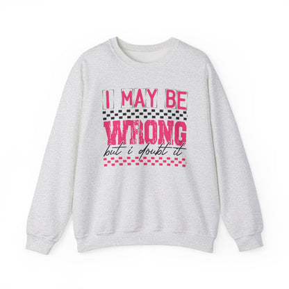 I May be Wrong but I Doubt it Gildan Crewneck Sweatshirt