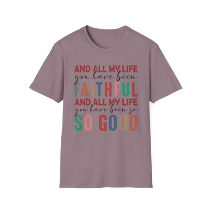 All My Life You Have Been Faithful Gildan Softstyle Tee