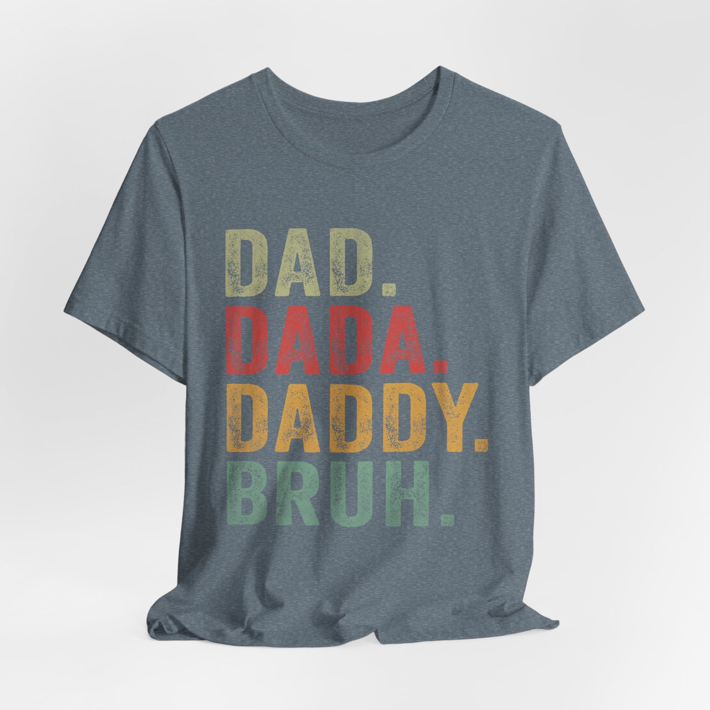 Funny Dad T-Shirt - DAD, DADA, DADDY, BRUH - Unisex Jersey Tee