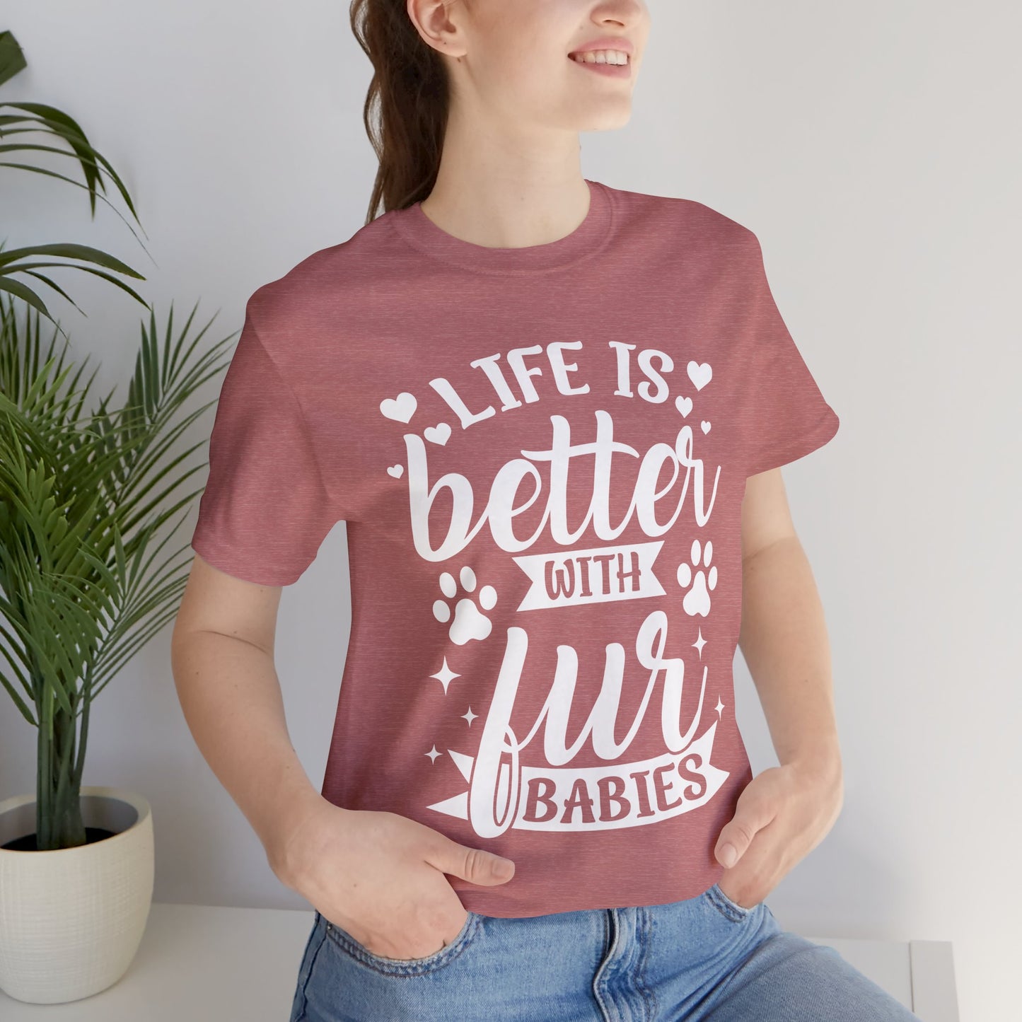 Life is Better with Fur Babies Unisex Tee