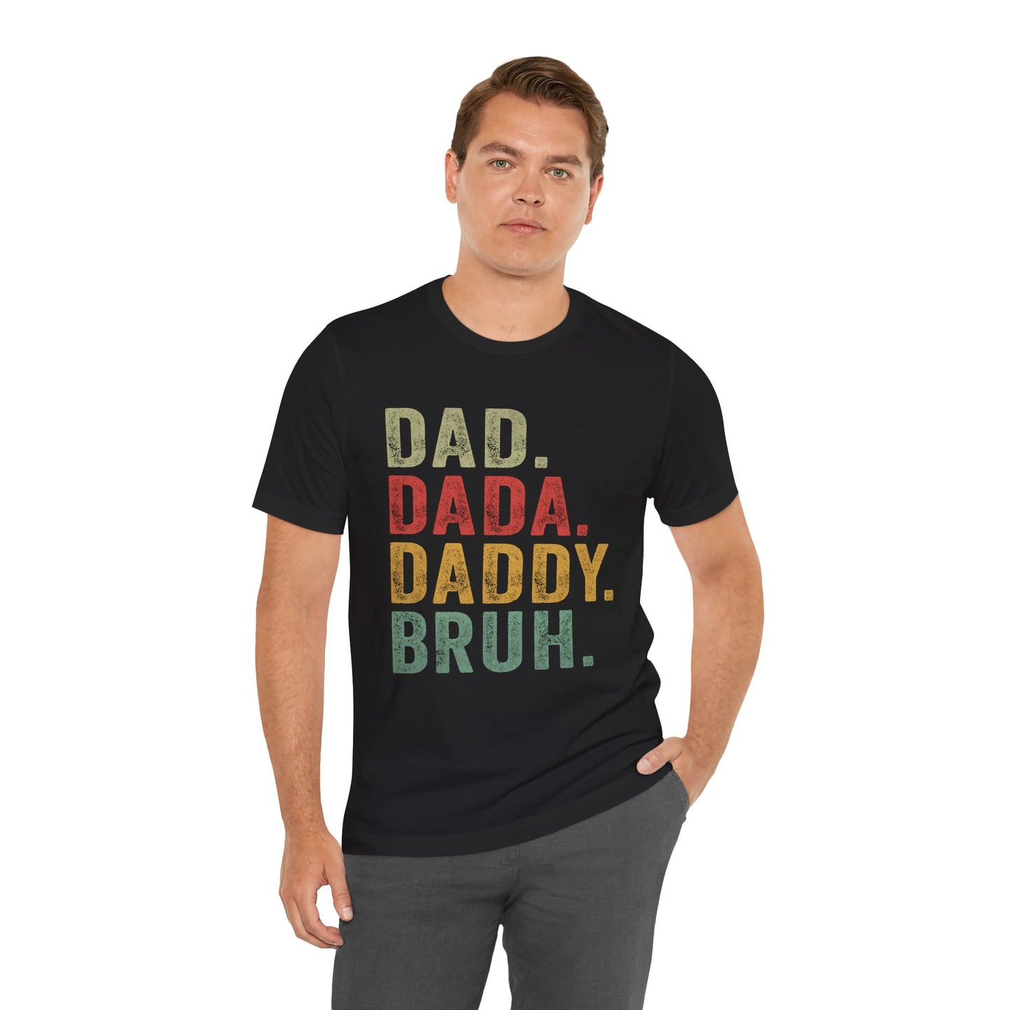 Funny Dad T-Shirt - DAD, DADA, DADDY, BRUH - Unisex Jersey Tee