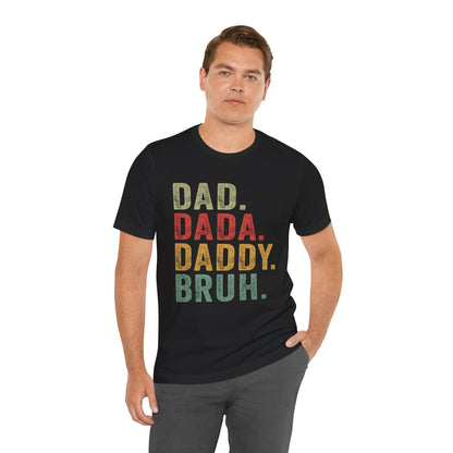 Funny Dad T-Shirt - DAD, DADA, DADDY, BRUH - Unisex Jersey Tee