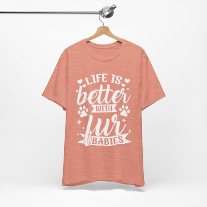 Life is Better with Fur Babies Unisex Tee