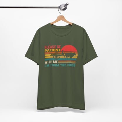 Vintage Humor Tee: Please Be Patient With Me I'm from the 1900s, Retro T-Shirt