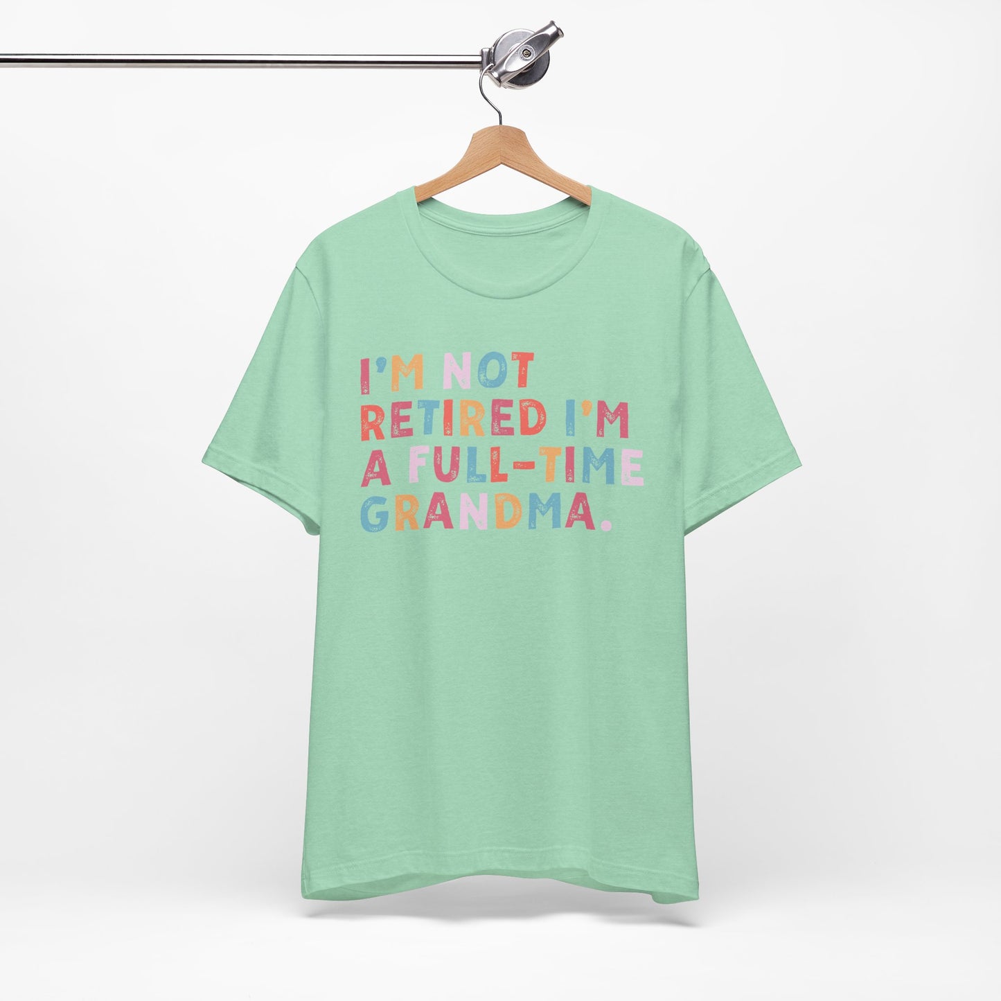 Funny Grandma T-Shirt - "I'm Not Retired I'm A Full-Time Grandma"