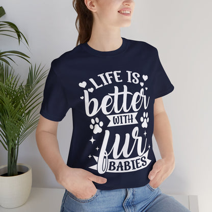 Life is Better with Fur Babies Unisex Tee
