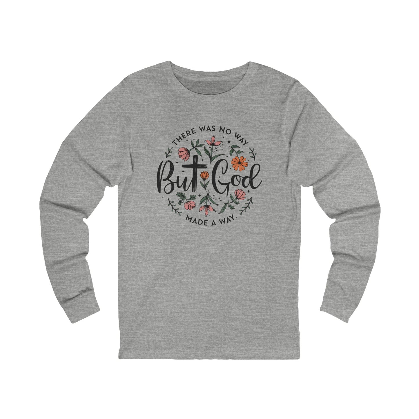There was no way but God made a way, Bella Canvas Long Sleeve shirt