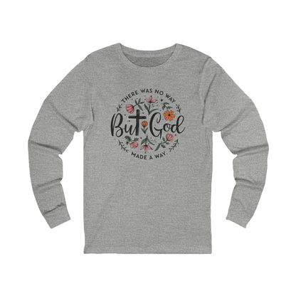 There was no way but God made a way, Bella Canvas Long Sleeve shirt