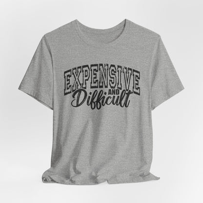 Expensive and Difficult Bella Canvas T-Shirt