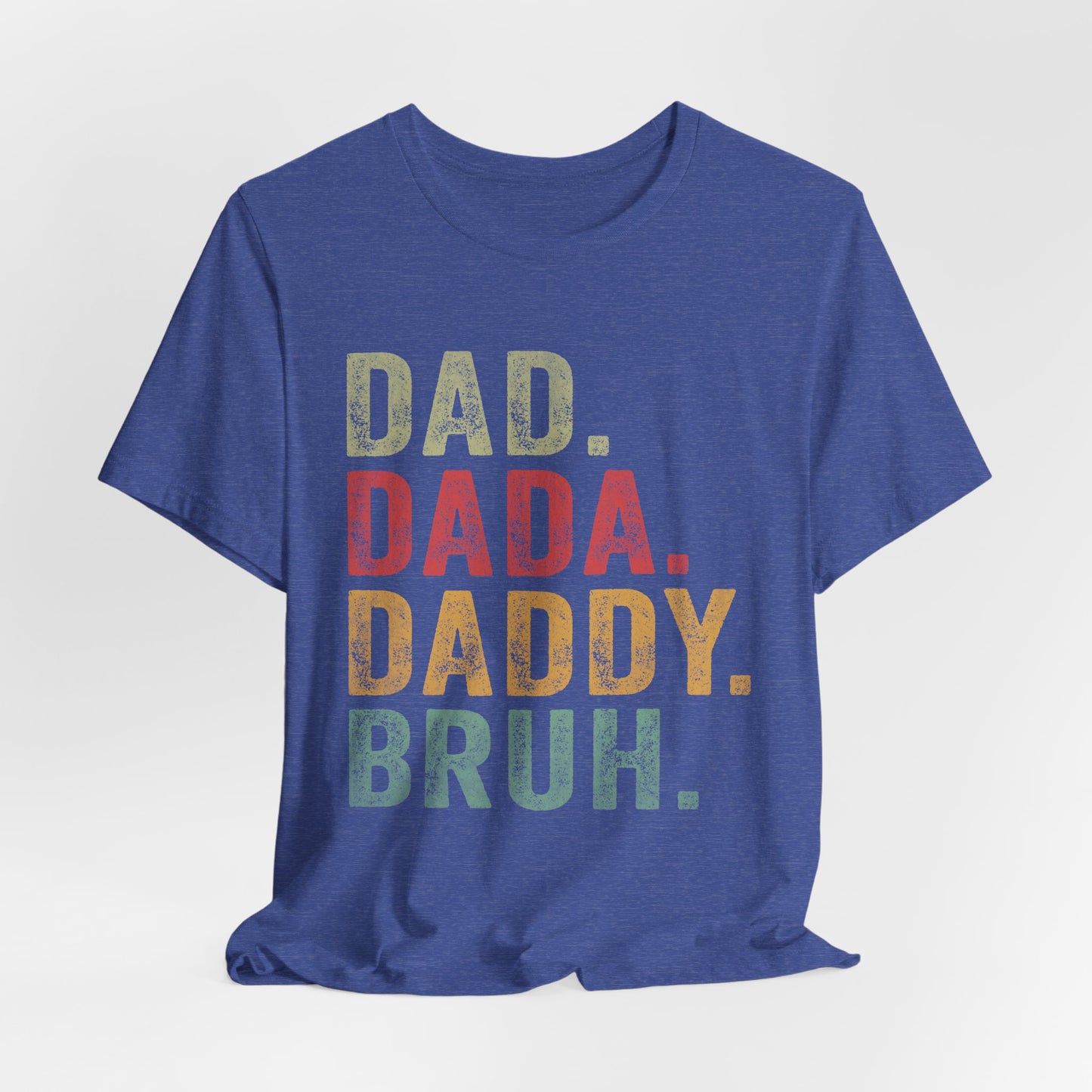 Funny Dad T-Shirt - DAD, DADA, DADDY, BRUH - Unisex Jersey Tee