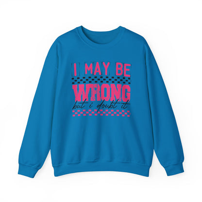I May be Wrong but I Doubt it Gildan Crewneck Sweatshirt