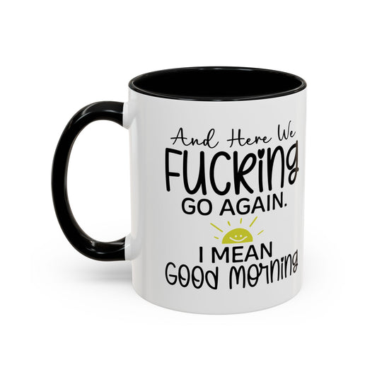 11oz mug, here we f-ing go again, i mean good morning