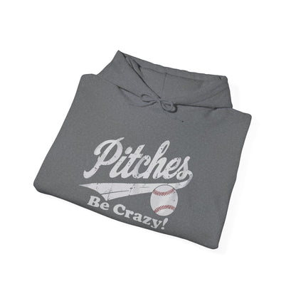 Pitches Be Crazy Gildan Hoodie Sweatshirt