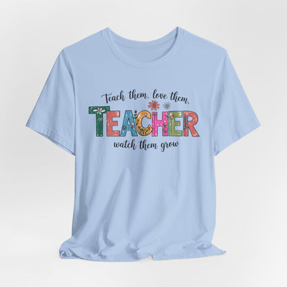 Teach Them, Love Them Bella Canvas Tshirt