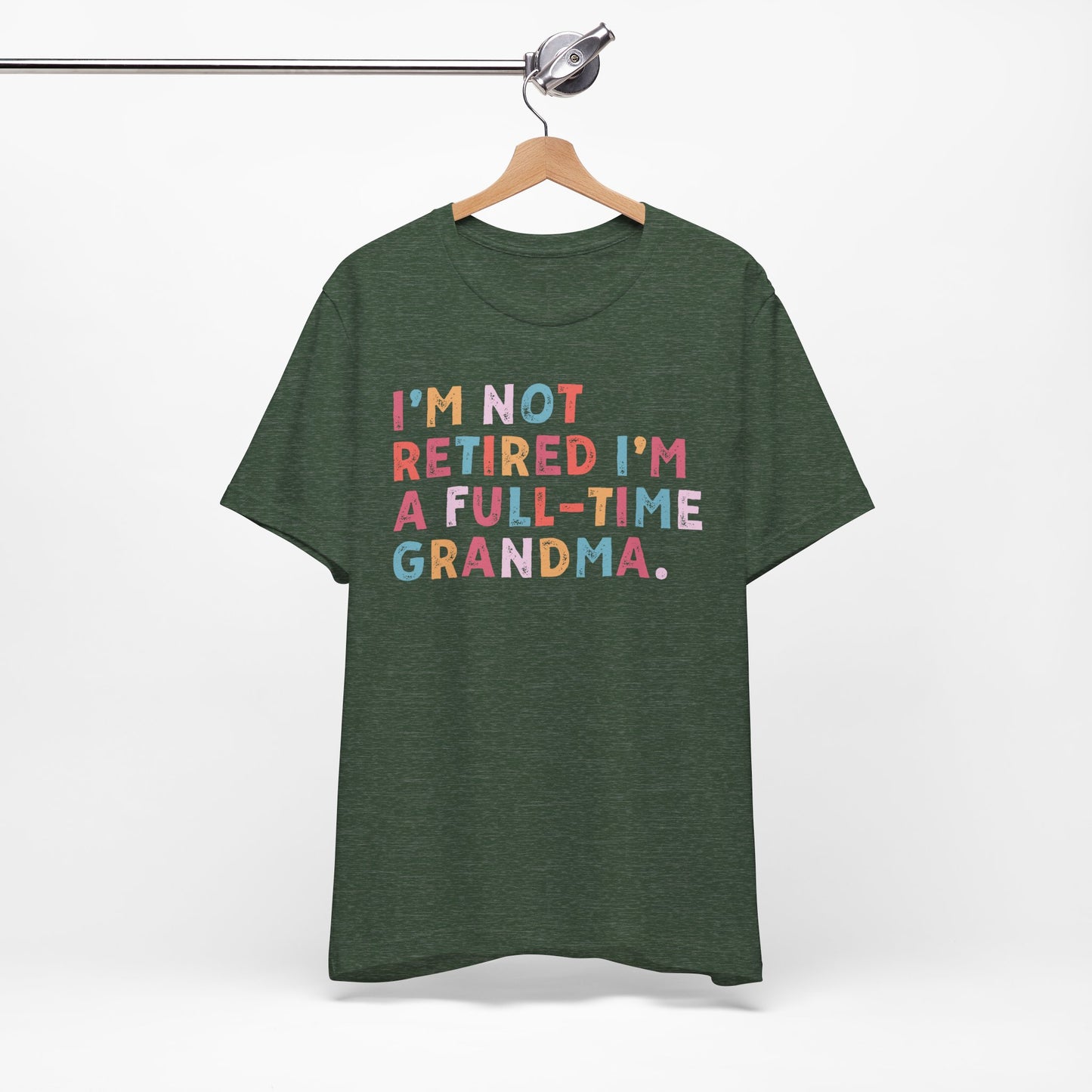 Funny Grandma T-Shirt - "I'm Not Retired I'm A Full-Time Grandma"
