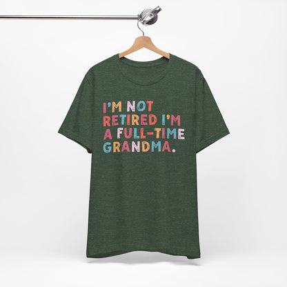 Funny Grandma T-Shirt - "I'm Not Retired I'm A Full-Time Grandma"