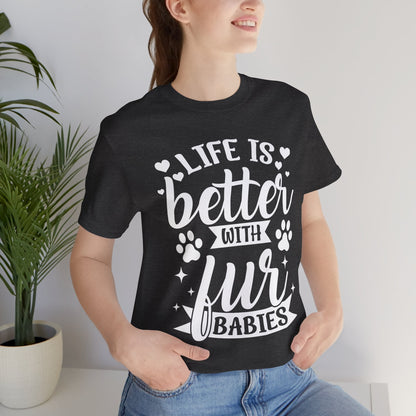 Life is Better with Fur Babies Unisex Tee