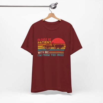 Vintage Humor Tee: Please Be Patient With Me I'm from the 1900s, Retro T-Shirt