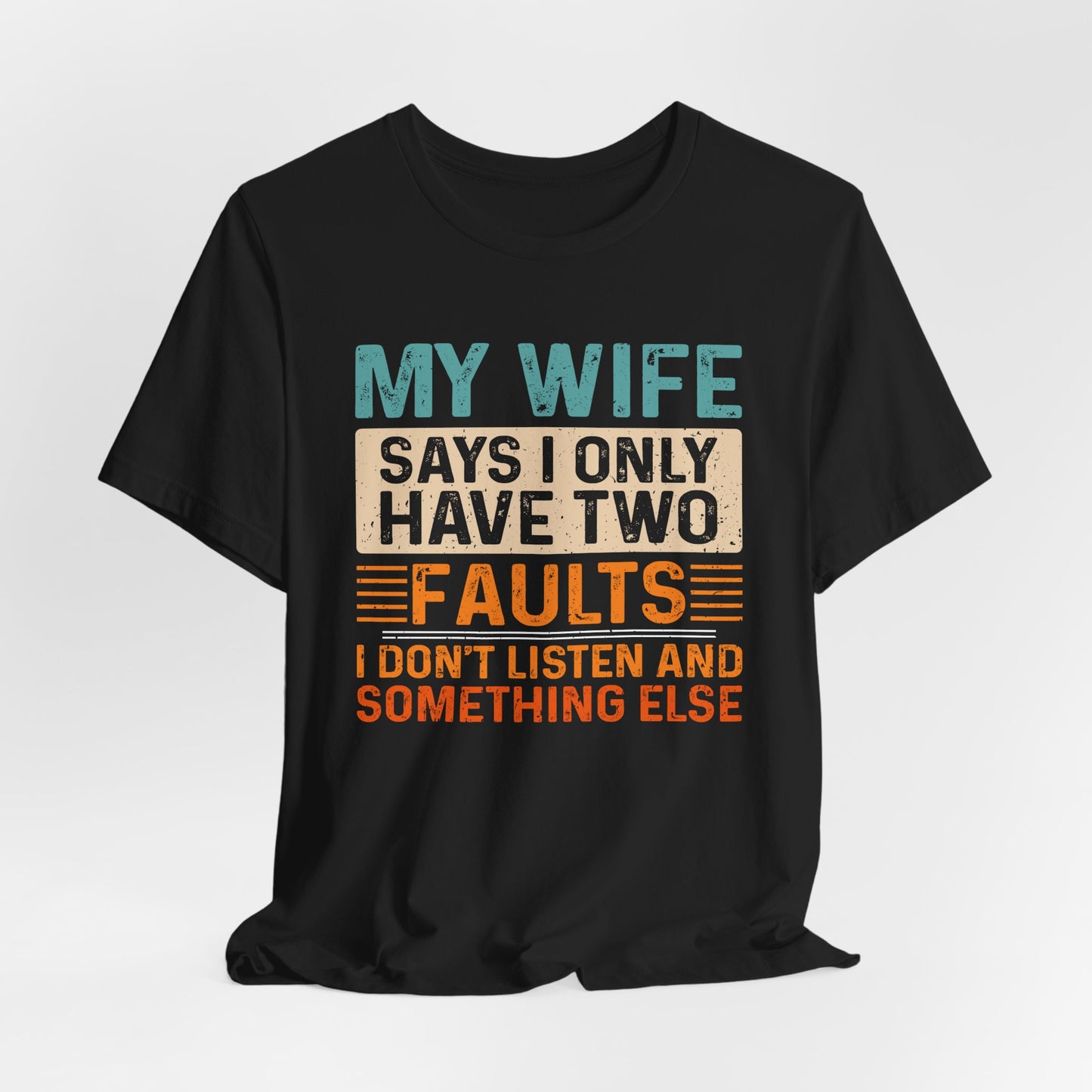 Funny Husband Tee - "My Wife Says I Only Have Two Faults" Unisex t-shirt