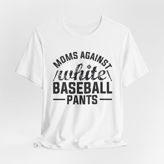 Moms Against White Baseball Pants Tee, Funny T-Shirt for Moms, Casual Wear, Gift for Baseball Mom, Sports Humor Apparel