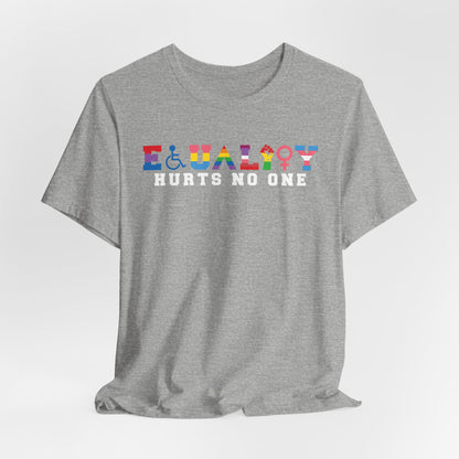 Equality Hurts No One Tee - Unisex T-Shirt for Pride