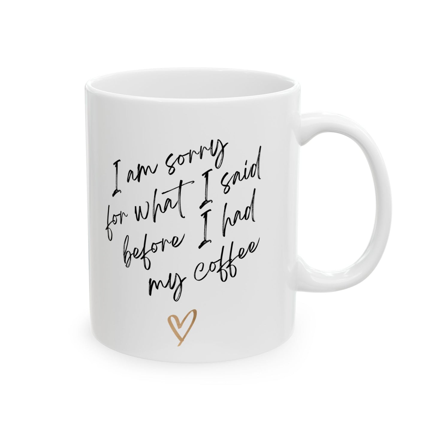 11oz, 15oz, Im sorry for what I said before I had my coffee,  coffee mug