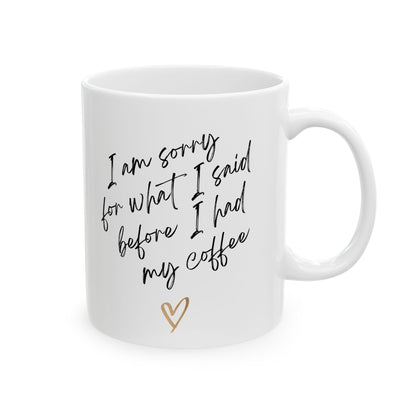 11oz, 15oz, Im sorry for what I said before I had my coffee,  coffee mug