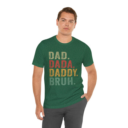 Funny Dad T-Shirt - DAD, DADA, DADDY, BRUH - Unisex Jersey Tee