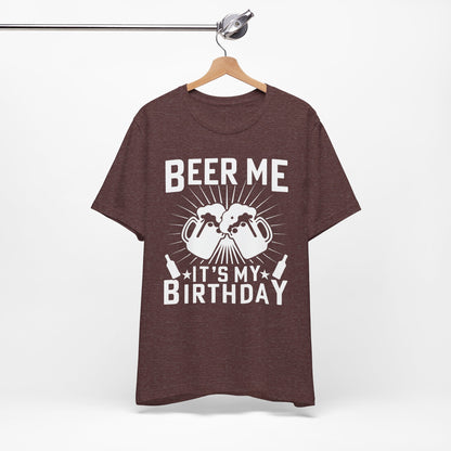 Beer Me, It's My Birthday - Unisex Jersey Short Sleeve Tee