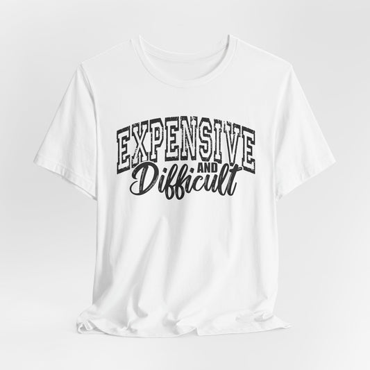 Expensive and Difficult Bella Canvas T-Shirt