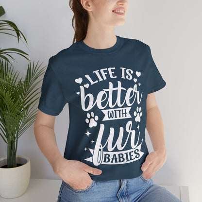 Life is Better with Fur Babies Unisex Tee