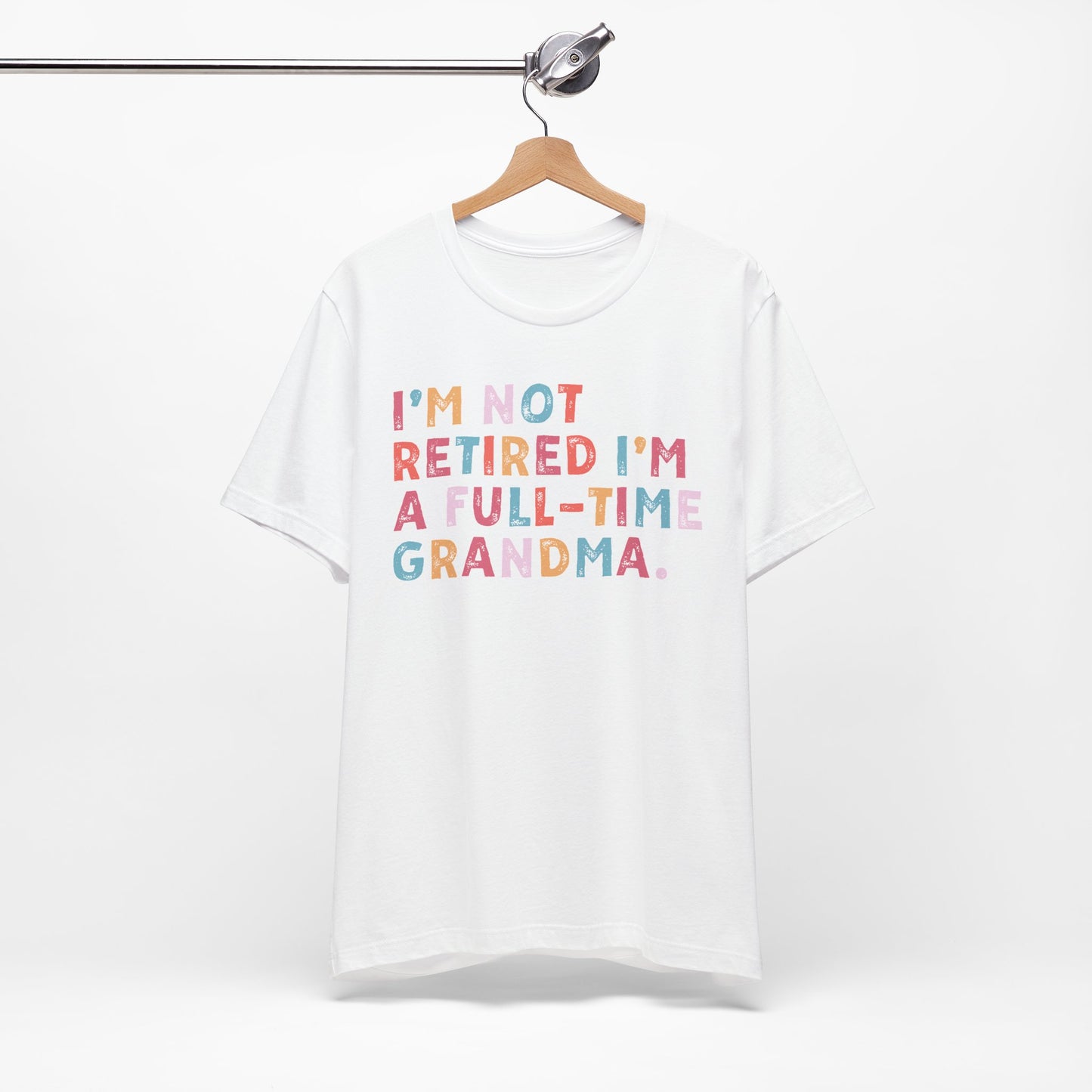 Funny Grandma T-Shirt - "I'm Not Retired I'm A Full-Time Grandma"