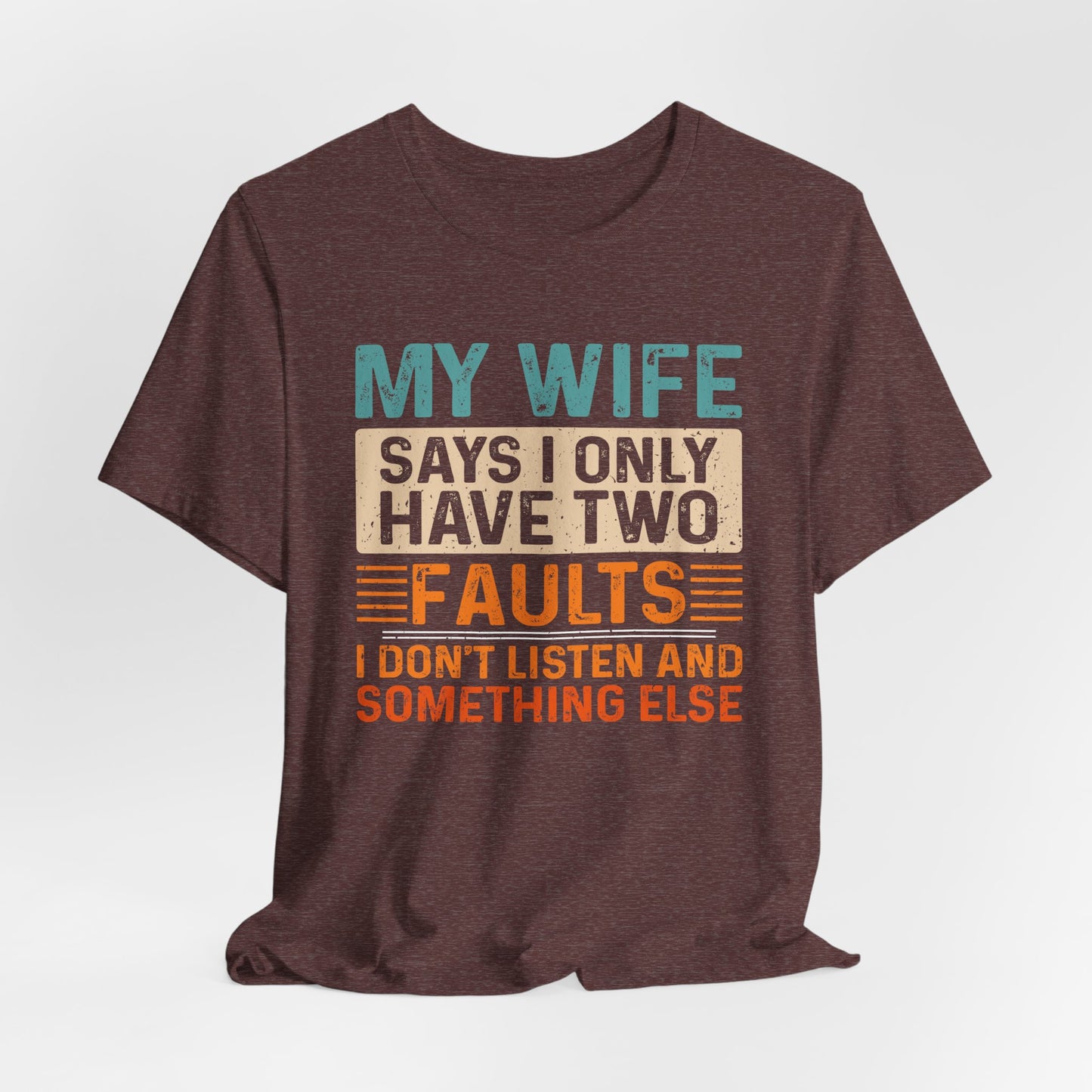 Funny Husband Tee - "My Wife Says I Only Have Two Faults" Unisex t-shirt