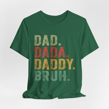 Funny Dad T-Shirt - DAD, DADA, DADDY, BRUH - Unisex Jersey Tee