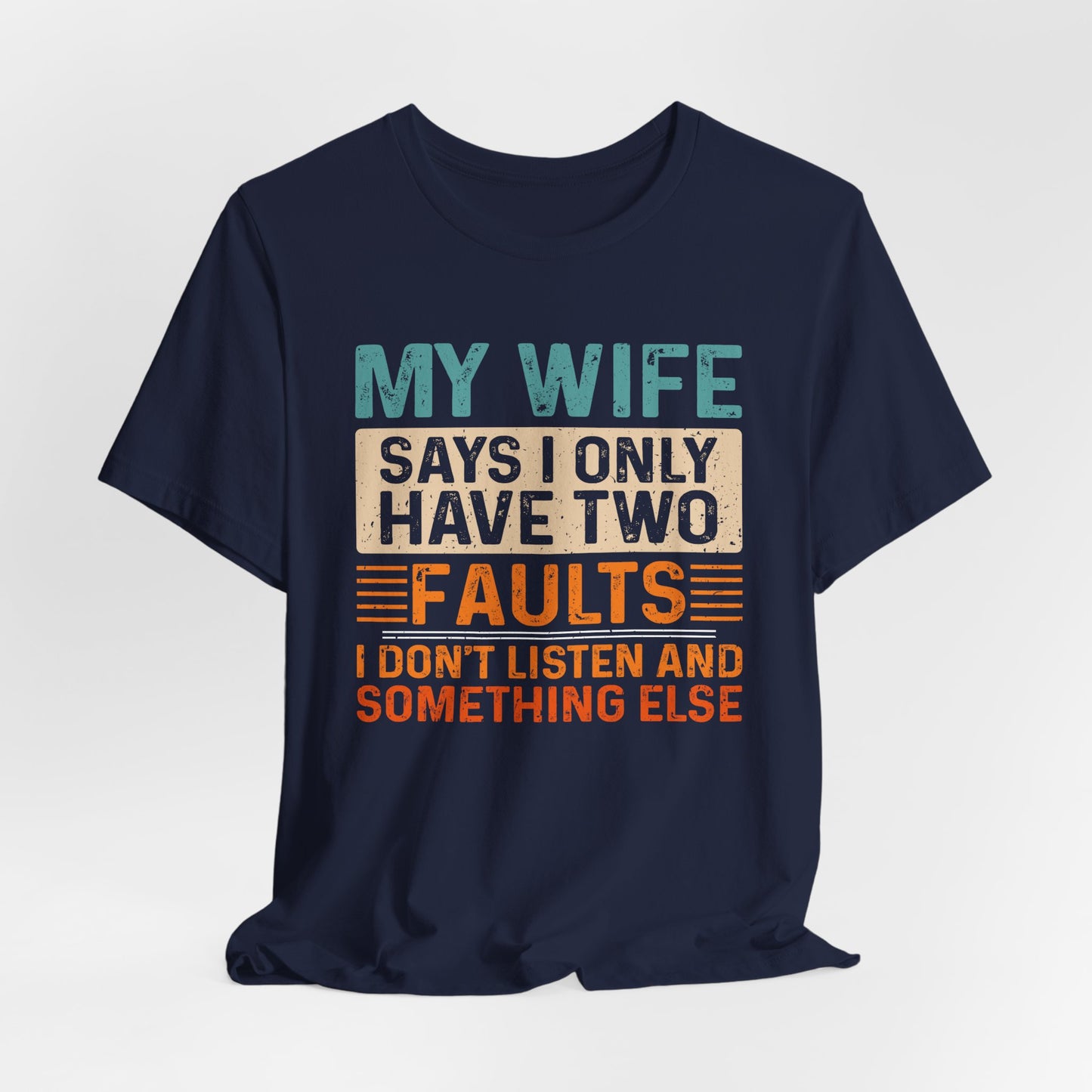 Funny Husband Tee - "My Wife Says I Only Have Two Faults" Unisex t-shirt