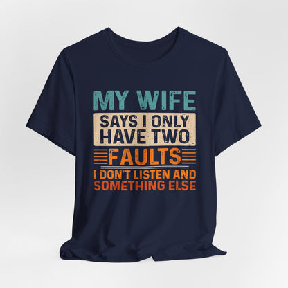 Funny Husband Tee - "My Wife Says I Only Have Two Faults" Unisex t-shirt