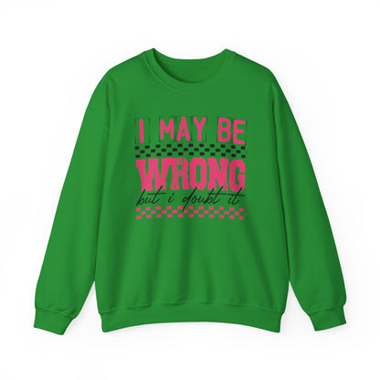 I May be Wrong but I Doubt it Gildan Crewneck Sweatshirt