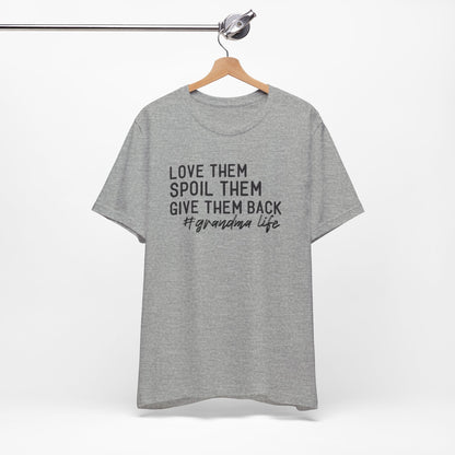 Grandma Life Tee - Love Them, Spoil Them, Give Them Back, Gift for Grandma, Relaxed Fit T-Shirt, Mother's Day Gift, Grandma Shirt