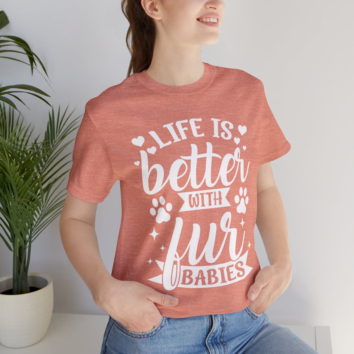 Life is Better with Fur Babies Unisex Tee