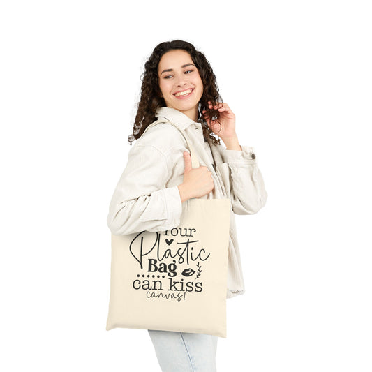 Tote Bag "your plastic bag can kiss my canvas" funny